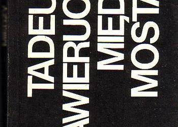 (6689) MIĘDZY MOSTAMI (OPOWIEŚĆ W TRZECH CZĘŚCIACH) – TADEUS