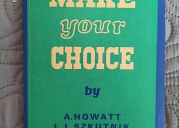 MAKE YOUR CHOICE A.Howatt, L.L.Szkutnik