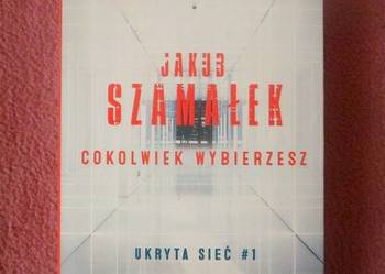 Jakub Szamałek "Cokolwiek wybierzesz. Ukryta sieć #1"