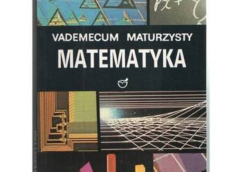 Matematyka Vademecum Maturzysty - Kaczmarska Ewa