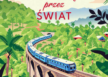 Koleją przez świat. Odkryj niezwykłe miejsca na torach przygody