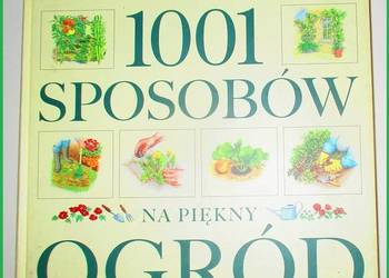 1001 sposobów na piękny ogród/uprawa / kwiaty