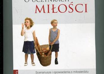 O uczynkach miłości Scenariusze i opowiadania o miłosierdziu