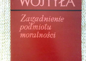 Zagadnienie podmiotu moralności- Karol Wojtyła